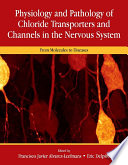 Physiology and pathology of chloride transporters and channels in the nervous system [E-Book] : from molecules to diseases /