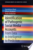 Identification of Pathogenic Social Media Accounts [E-Book] : From Data to Intelligence to Prediction /