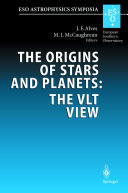 The Origin of Stars and Planets: The VLT View [E-Book] : Proceedings of the ESO Workshop Held in Garching, Germany, 24-27 April 2001 /