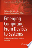 Emerging Computing: From Devices to Systems [E-Book] : Looking Beyond Moore and Von Neumann /