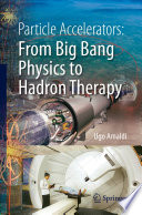 Particle Accelerators: From Big Bang Physics to Hadron Therapy [E-Book] /