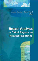 Breath analysis for clinical diagnosis and therapeutic monitoring : [Conference Breath Gas Analysis for Medical Diagnostics held at the University of Applied Sciences in Dornbirn, Austria, during September 23rd to 26th, 2004] /
