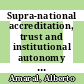 Supra-national accreditation, trust and institutional autonomy [E-Book]: Contrasting developments of accreditation in the United States and Europe /