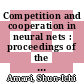 Competition and cooperation in neural nets : proceedings of the US - Japan Joint Seminar, Kyoto, 15.02.82-19.02.82 /