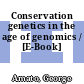 Conservation genetics in the age of genomics / [E-Book]