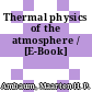 Thermal physics of the atmosphere / [E-Book]