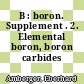 B : boron. Supplement . 2. Elemental boron, boron carbides /