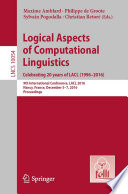 Logical Aspects of Computational Linguistics. Celebrating 20 Years of LACL (1996–2016) [E-Book] : 9th International Conference, LACL 2016, Nancy, France, December 5-7, 2016, Proceedings /