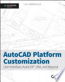 AutoCAD platform customization : user interface, AutoLISP, VBA, and beyond [E-Book] /
