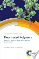 Fluorinated Polymers 1. Synthesis, Properties, Processing and Simulation [E-Book] /cEditors: Bruno Ameduri, Hideo Sawada