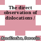 The direct observation of dislocations /