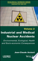 Industrial and medical nuclear accidents : environmental, ecological, health and socio-economic consequences [E-Book] /