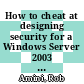 How to cheat at designing security for a Windows Server 2003 network [E-Book] /