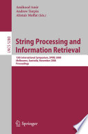 String processing and information retrieval [E-Book] : 15th international symposium, SPIRE 2008, Melbourne, Australia, November 10-12, 2008 : proceedings /