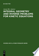 Integral geometry and inverse problems for kinetic equations [E-Book] /