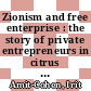 Zionism and free enterprise : the story of private entrepreneurs in citrus plantations in Palestine in the 1920s and 1930s [E-Book] /