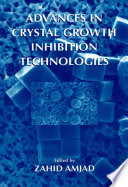 Advances in Crystal Growth Inhibition Technologies [E-Book] /