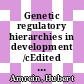 Genetic regulatory hierarchies in development /cEdited by Theodore R. F. Wright, contributors to this volume: Hubert Amrein, Claire Bergson, Ruth Bryan, Jose A. Campos-Ortega, Robin Chadwick [and 20 others]