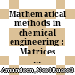 Mathematical methods in chemical engineering : Matrices and their application /