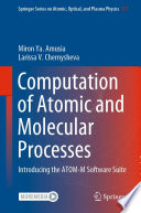 Computation of Atomic and Molecular Processes [E-Book] : Introducing the ATOM-M Software Suite /