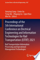Proceedings of the 5th International Conference on Electrical Engineering and Information Technologies for Rail Transportation (EITRT) 2021 [E-Book] : Rail Transportation Information Processing and Operational Management Technologies /