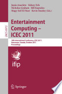 Entertainment Computing – ICEC 2011 [E-Book] : 10th International Conference, ICEC 2011, Vancouver, Canada, October 5-8, 2011. Proceedings /