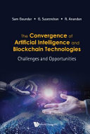 The convergence of artificial intelligence and blockchain technologies : challenges and opportunities [E-Book] /