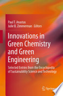 Innovations in Green Chemistry and Green Engineering [E-Book] : Selected Entries from the Encyclopedia of Sustainability Science and Technology /