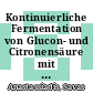 Kontinuierliche Fermentation von Glucon- und Citronensäure mit hefeähnlichen Pilzen und Hefen /