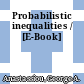 Probabilistic inequalities / [E-Book]