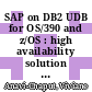 SAP on DB2 UDB for OS/390 and z/OS : high availability solution using system automation [E-Book] /