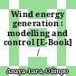 Wind energy generation : modelling and control [E-Book] /