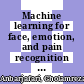 Machine learning for face, emotion, and pain recognition [E-Book] /