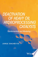 Deactivation of heavy oil hydroprocessing catalysts : fundamentals and modeling [E-Book] /