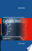 Cathodic Arcs [E-Book] : From Fractal Spots to Energetic Condensation /