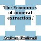 The Economics of mineral extraction /