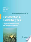 Eutrophication in Coastal Ecosystems [E-Book] : Towards better understanding and management strategies Selected Papers from the Second International Symposium on Research and Management of Eutrophication in Coastal Ecosystems, 20–23 June 2006, Nyborg, Denmark /