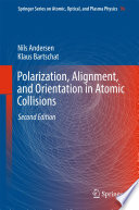 Polarization, Alignment, and Orientation in Atomic Collisions [E-Book] /