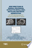 New Directions in Mineral Processing, Extractive Metallurgy, Recycling and Waste Minimization [E-Book] : An EPD Symposium in Honor of Patrick R. Taylor /