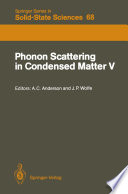 Phonon Scattering in Condensed Matter V [E-Book] : Proceedings of the Fifth International Conference Urbana, Illinois, June 2–6, 1986 /