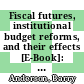 Fiscal futures, institutional budget reforms, and their effects [E-Book]: What can be learned? /