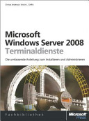 Microsoft Windows Server 2008 Terminaldienste : die praktische Anleitung für Administratoren: Architektur, Installation und Administration /