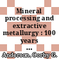 Mineral processing and extractive metallurgy : 100 years of innovation [E-Book] /