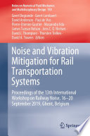 Noise and Vibration Mitigation for Rail Transportation Systems [E-Book] : Proceedings of the 13th International Workshop on Railway Noise, 16-20 September 2019, Ghent, Belgium /