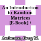 An Introduction to Random Matrices [E-Book] /