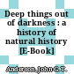 Deep things out of darkness : a history of natural history [E-Book] /