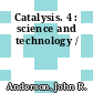 Catalysis. 4 : science and technology /