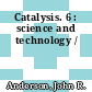 Catalysis. 6 : science and technology /