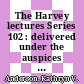 The Harvey lectures Series 102 : delivered under the auspices of the Harvey Society of New York, 2006-2007 [E-Book] /