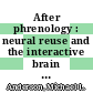 After phrenology : neural reuse and the interactive brain [E-Book] /